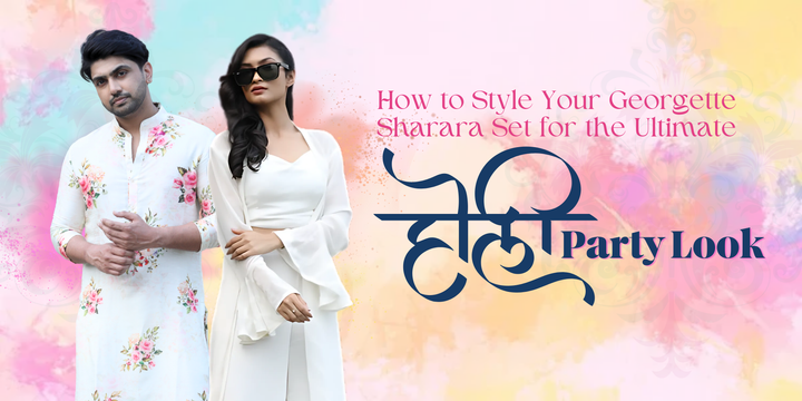 How to Style Your Georgette Sharara Set for the Ultimate Holi Party Look