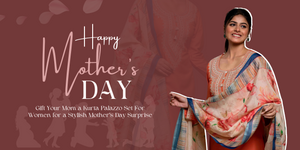 Gift Your Mom a Kurta Palazzo Set For Women for a Stylish Mother’s Day Surprise